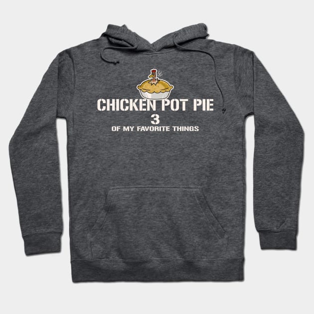 Chicken Pot Pie 3 of My Favorite Things Hoodie by Alema Art